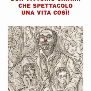 Promozione Esclusiva Don Vittorio Chiari. Che spettacolo una vita così!