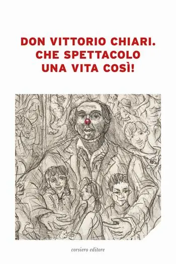 Promozione Esclusiva Don Vittorio Chiari. Che spettacolo una vita così!