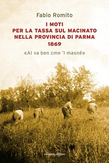 I moti per la tassa sul macinato nella provincia di Parma 1869. «Al va ben cme ‘l masné» Offerta Limitata