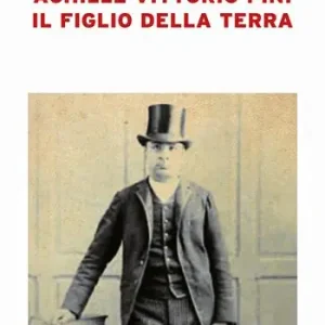 Achille Vittorio Pini. Il figlio della terra Occasione Imperdibile