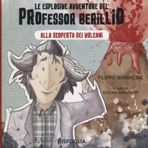 Promozione Alla scoperta dei vulcani. Le esplosive avventure del professor Berillio. Ediz. a colori