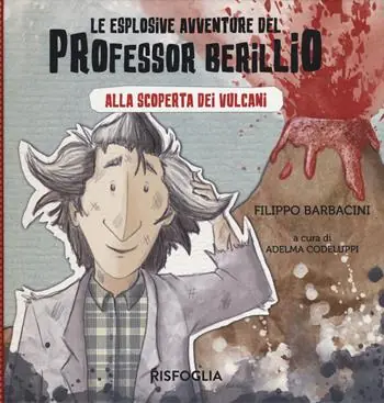 Promozione Alla scoperta dei vulcani. Le esplosive avventure del professor Berillio. Ediz. a colori