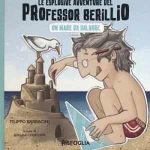 Un mare da salvare. Le esplosive avventure del professor Berillio Affare