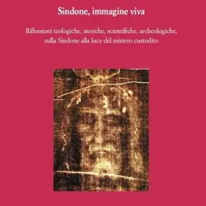 Sindone, immagine viva. Riflessioni teologiche, storiche, scientifiche, archeologiche, sulla Sindone alla luce del mistero custodito Promozione Esclusiva