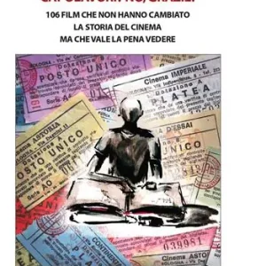 Novità Capolavori? No, grazie! 106 film che non hanno cambiato la storia del cinema ma che vale la pena vedere