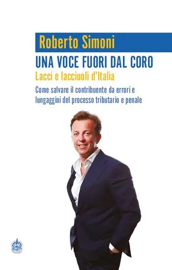 Una voce fuori dal coro. Lacci e lacciuoli d‘Italia. Come salvare il contribuente da errori e lungaggini del processo tributario e penale Miglior Prezzo