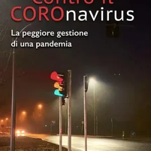 Contro il Coronavirus. La peggiore gestione di una pandemia Compra Oggi Stesso