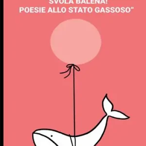 Offerta Svola balena! Poesie allo stato gassoso