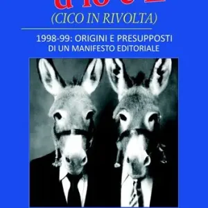 «d‘io c‘È» (Cico in rivolta). 1998-99 origini e presupposti di un manifesto editoriale Compra Online
