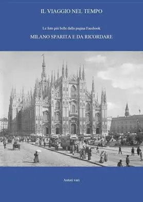 Il viaggio nel tempo. Le foto più belle dalla pagina Facebook «Milano sparita e da ricordare». Ediz. illustrata. Vol. 1 Scelto Dai Clienti