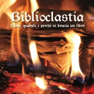 Biblioclastia. Come, quando e perché si brucia un libro Subito Disponibile