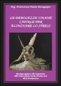 Le debolezze umane. Capirle per eliminare lo stress Sconto