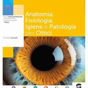 Anatomia fisiologia patologia nel settore ottico. Per le Scuole superiori. Con e-book. Con espansione online Compra Online