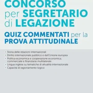 A Buon Prezzo Il concorso per segretario di legazione. Quiz commentati per la prova attitudinale. Con software di simulazione