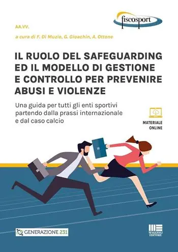 Novità Il ruolo del safeguarding ed il modello di gestione e controllo per prevenire abusi e violenze. Una guida per tutti gli enti sportivi partendo dalla prassi internazionale e dal caso calcio. Con espansione online