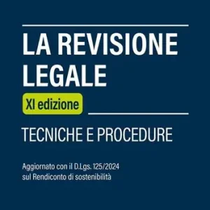 La revisione legale. Tecniche e procedure. Aggiornato con il D.Lgs. 125/2024 sul Rendiconto di sostenibilità Bestseller