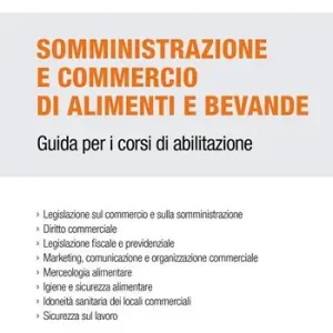 Sconto Somministrazione e commercio di alimenti e bevande. Guida per i corsi di abilitazione