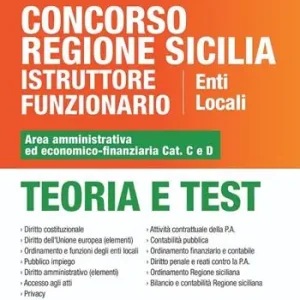 Concorso Regione Sicilia istruttore funzionario enti locali. Area amministrativa ed economico-finanziaria Cat. C e D. Teoria e test. Con software di simulazione Offerta Limitata