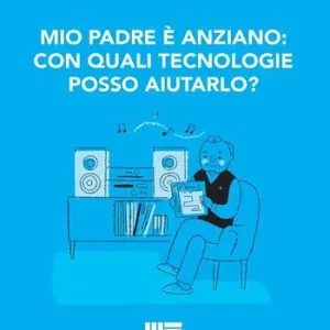 Non Perdere Mio padre è anziano con quali tecnologie posso aiutarlo?