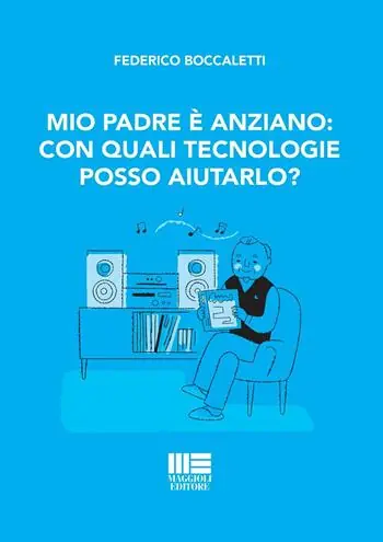 Non Perdere Mio padre è anziano con quali tecnologie posso aiutarlo?