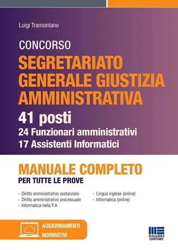 Compra Adesso Concorso segretariato Giustizia Amministrativa. 41 posti - 24 funzionari amministrativi e 17 assistenti Informatici. Manuale completo per tutte le prove
