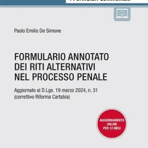 Compra Oggi Stesso Formulario annotato dei riti alternativi nel processo penale. Aggiornato al D.Lgs. 19 marzo 2024, n. 31 (correttivo Riforma Cartabia). Con espansione online
