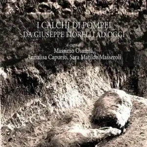 I calchi di Pompei da Giuseppe Fiorelli ad oggi Prezzo Scontato