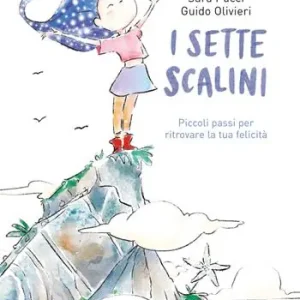 I sette scalini. Piccoli passi per ritrovare la tua felicità. Ediz. illustrata Solo Oggi