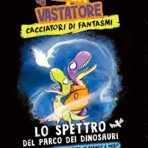 Di Tendenza Lo spettro del parco dei dinosauri. Arex & Vastatore, cacciatori di fantasmi