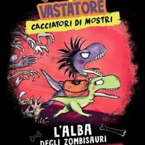 L‘alba degli zombisauri. Arex & Vastatore, cacciatori di mostri Quantità Limitata