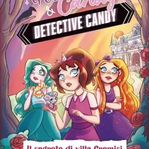 Il segreto di Villa Cremisi. Detective Candy. Glitter & Candy Quantità Limitata
