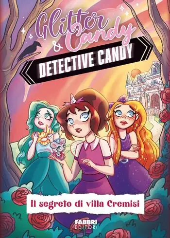 Il segreto di Villa Cremisi. Detective Candy. Glitter & Candy Quantità Limitata