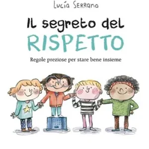 Ultime Pezzi Il segreto del rispetto. Regole preziose per stare bene insieme. Ediz. a colori