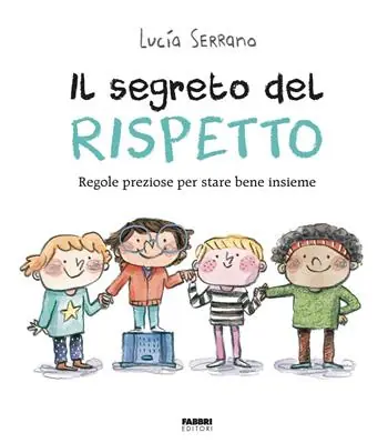 Ultime Pezzi Il segreto del rispetto. Regole preziose per stare bene insieme. Ediz. a colori