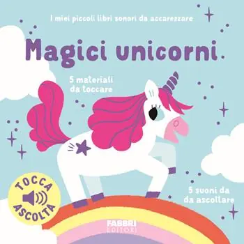 Ultimissimo Modello Magici unicorni. I miei piccoli libri sonori da accarezzare. Ediz. a colori