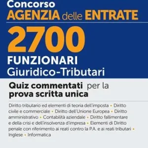 Concorso Agenzia delle Entrate. 2700 funzionari giuridico tributari. Quiz commentati per la prova scritta unica. Con software per la simulazione della prova Miglior Prezzo