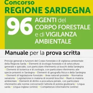 Concorso Regione Sardegna. 96 agenti del corpo forestale e di vigilanza ambientale. Manuale per la prova scritta. Con espansioni semplificate e di approfondimento. Con software per la simulazione della prova d‘esame Offerta Limitata