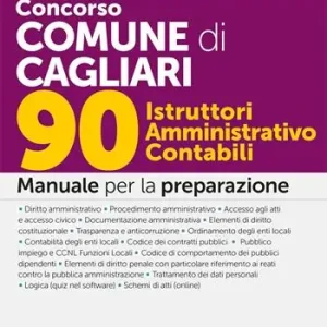 Concorso Comune di Cagliari. 90 istruttori amministrativo contabili. Manuale per la preparazione. Con espansioni semplificate per chi non ha mai studiato diritto. Con software per la simulazione della prova Miglior Prezzo