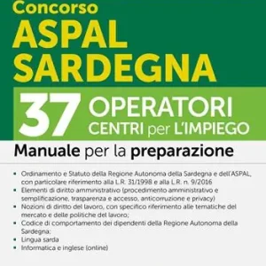 Concorso ASPAL Sardegna. 37 operatori CPI Centri per l‘impiego. Manuale. Con espansioni online. Con software per la simulazione della prova d‘esame Reso Gratuito