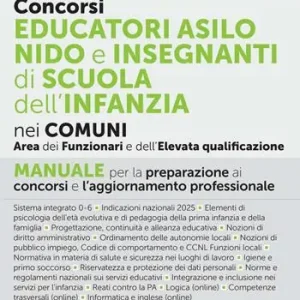 Concorsi educatori asilo nido e insegnanti di scuola dell‘infanzia nei comuni. Area dei funzionari e dell‘elevata qualificazione. Manuale per la preparazione ai concorsi e l‘aggiornamento professionale. Con software con quiz per testare la preparazione Direttamente Dal Produttore