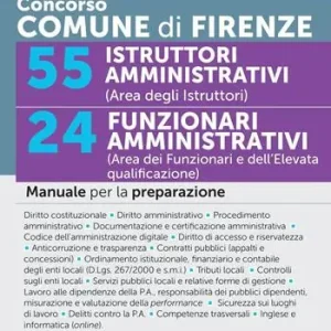 Consegna Rapida Concorso Comune di Firenze. 55 istruttori amministrativi (area degli istruttori). 24 funzionari amministrativi (area dei funzionari e dell‘elevata qualificazione). Manuale per la preparazione. Con espansioni online. Con software per la simulazione della prova
