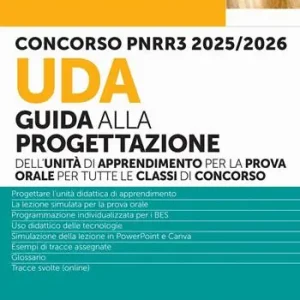 Offerta Speciale Concorso PNRR3 2025/2026. UDA Guida alla progettazione dell‘unità di apprendimento per la prova orale per tutte le classi di concorso. Con espansioni. Con videolezioni online