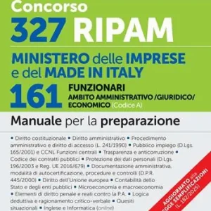 Concorso 327 RIPAM Ministero delle Imprese e del Made in Italy. 161 funzionari in ambito amministrativo/giuridico/economico (Codice A). Manuale per la preparazione. Con espansioni online. Con software per la simulazione della prova d‘esame Miglior Prezzo