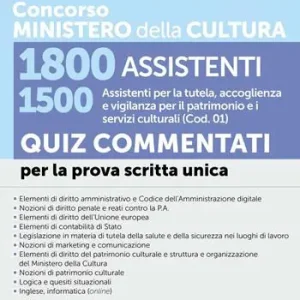 Concorso Ministero della Cultura 1800 assistenti. 1500 assistenti per la tutela, accoglienza e vigilanza per il patrimonio e i servizi culturali (Cod. 01). Quiz commentati per la prova scritta unica. Con software per la simulazione della prova d‘esame Professionale