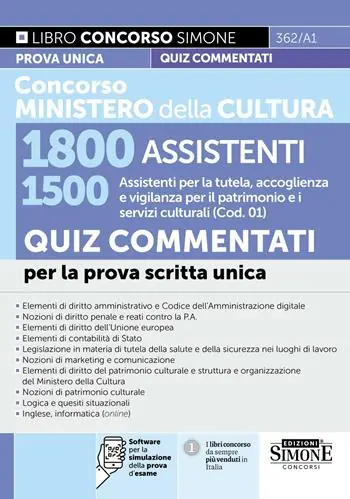 Concorso Ministero della Cultura 1800 assistenti. 1500 assistenti per la tutela, accoglienza e vigilanza per il patrimonio e i servizi culturali (Cod. 01). Quiz commentati per la prova scritta unica. Con software per la simulazione della prova d‘esame Professionale