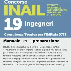 Promo Stagionale Concorso INAIL. 19 Ingegneri CTE Consulenza Tecnica Edilizia. Manuale per la preparazione. Con espansioni online. Con software per la simulazione della prova d‘esame