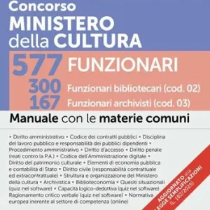 Concorso Ministero della Cultura 577 funzionari. 300 funzionari bibliotecari (cod. 02). 167 funzionari archivisti (cod. 03). Manuale con le materie comuni. Con espansioni online. Con software per la simulazione della prova d’esame Economico
