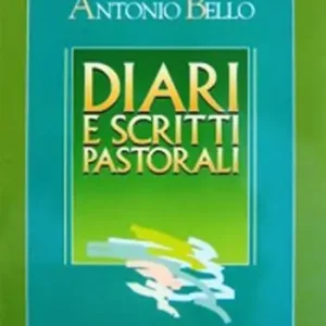 Diari e scritti pastorali. Scritti di Mons. Antonio Bello Must-Have