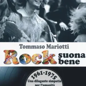 Rock suona bene 1961-1975. Una dilagante simpatia per l‘umanità contro la rassegnazione Reso Gratuito
