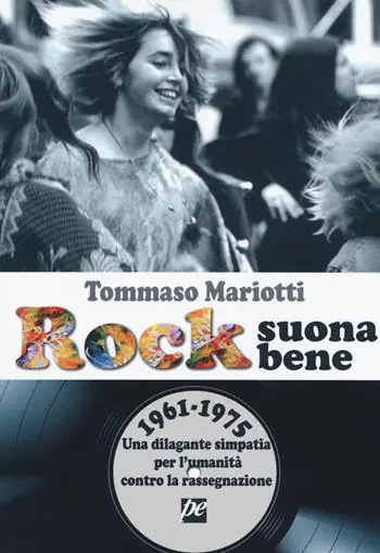 Rock suona bene 1961-1975. Una dilagante simpatia per l‘umanità contro la rassegnazione Reso Gratuito